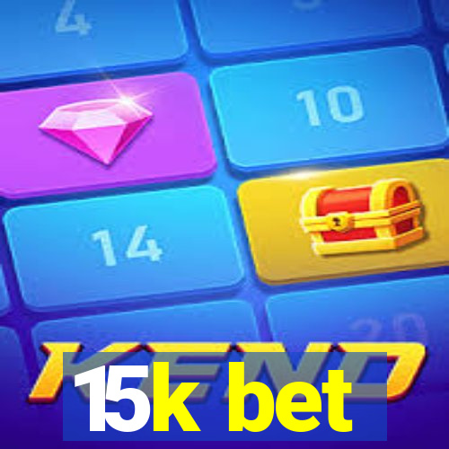 15k bet
